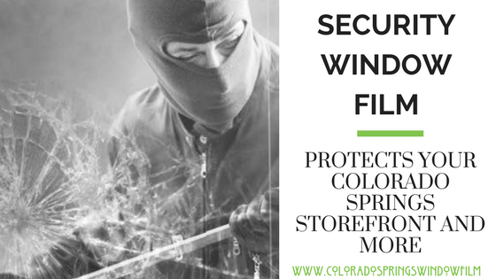 How Security Window Film Can Protect Your Colorado Springs Storefront