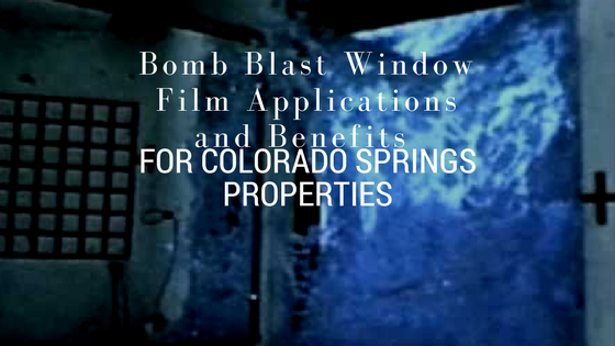 Bomb Blast Window Film Applications and Benefits for Colorado Springs Properties