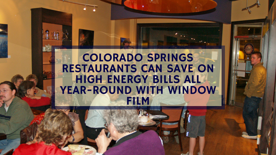 Colorado Springs Restaurants Can Save on High Energy Bills All Year-Round with Window Film