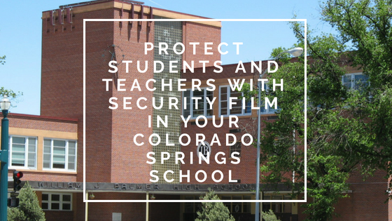 Protect Students and Teachers with Security Film in Your Colorado Springs School