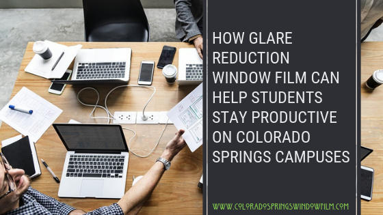 How Glare Reduction Window Film Can Help Students Stay Productive on Colorado Springs Campuses