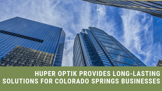 Huper Optik Provides Long-Lasting Solutions for Colorado Springs Businesses