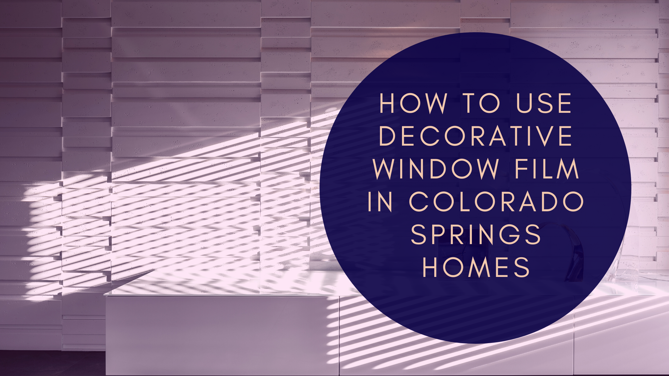 How to Use Decorative Window Film In Colorado Springs Homes