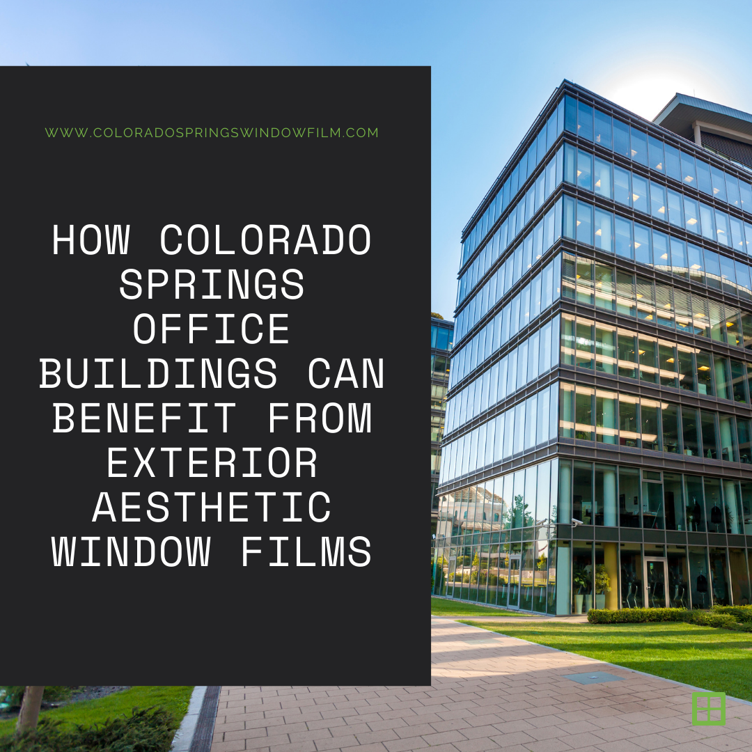 How Colorado Springs Office Buildings Can Benefit from Exterior Aesthetic Window Films